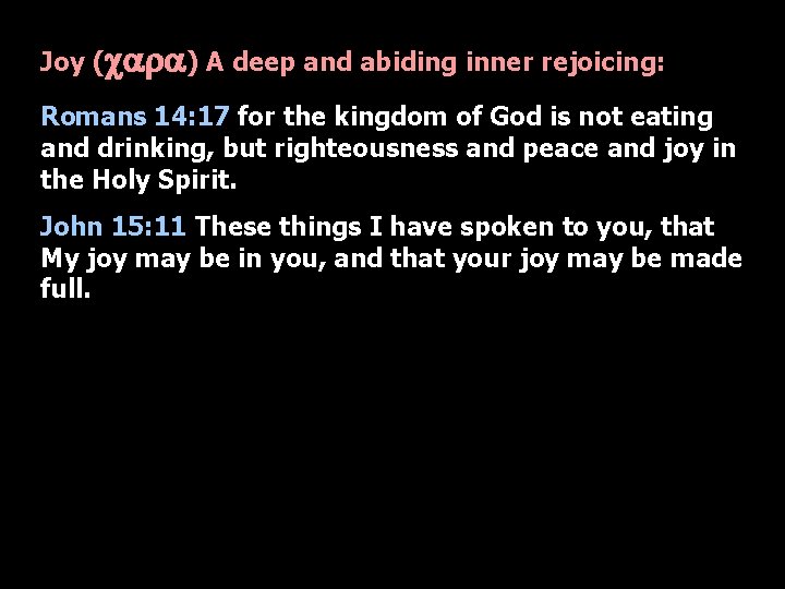 Joy (cara) A deep and abiding inner rejoicing: Romans 14: 17 for the kingdom
