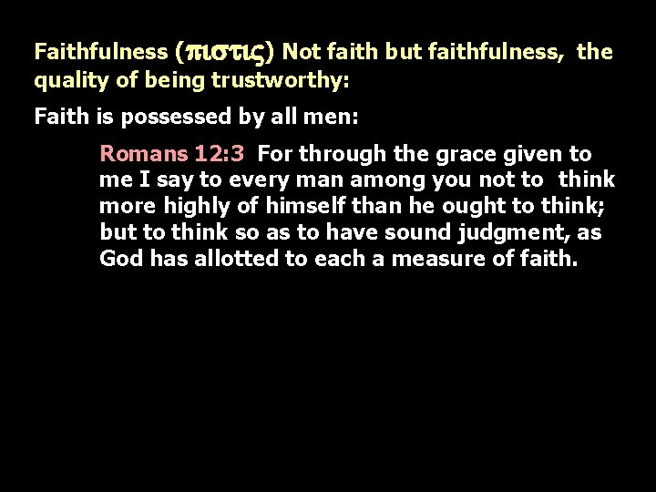 Faithfulness (pisti. V) Not faith but faithfulness, the quality of being trustworthy: Faith is