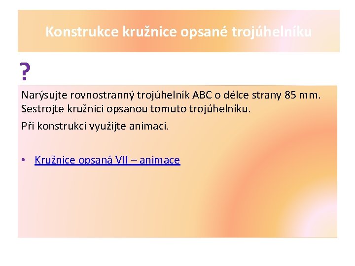 Konstrukce kružnice opsané trojúhelníku ? Narýsujte rovnostranný trojúhelník ABC o délce strany 85 mm.