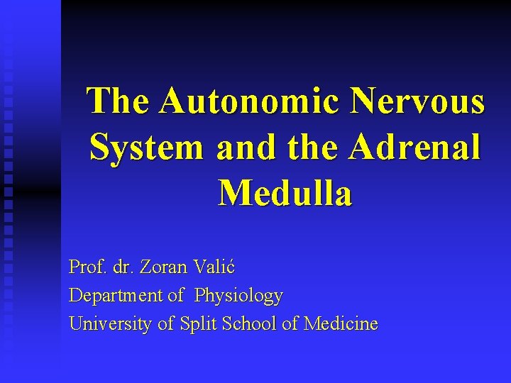 The Autonomic Nervous System and the Adrenal Medulla Prof. dr. Zoran Valić Department of