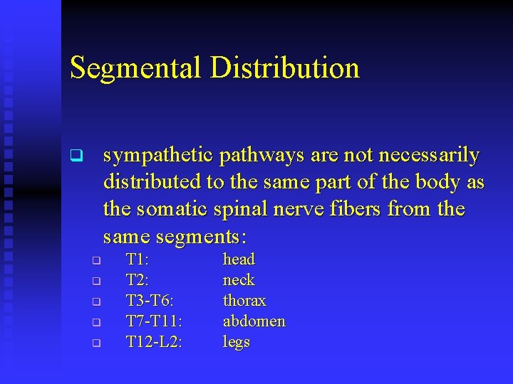 Segmental Distribution sympathetic pathways are not necessarily distributed to the same part of the