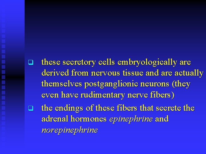 q q these secretory cells embryologically are derived from nervous tissue and are actually