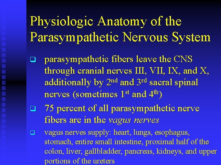 Physiologic Anatomy of the Parasympathetic Nervous System q q q parasympathetic fibers leave the