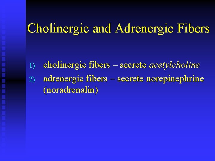 Cholinergic and Adrenergic Fibers 1) 2) cholinergic fibers – secrete acetylcholine adrenergic fibers –