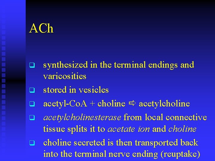 ACh q q q synthesized in the terminal endings and varicosities stored in vesicles