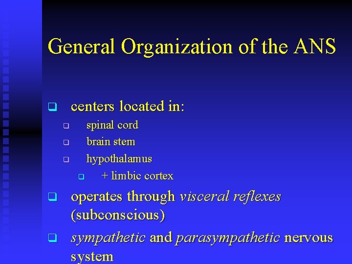 General Organization of the ANS centers located in: q q q spinal cord brain