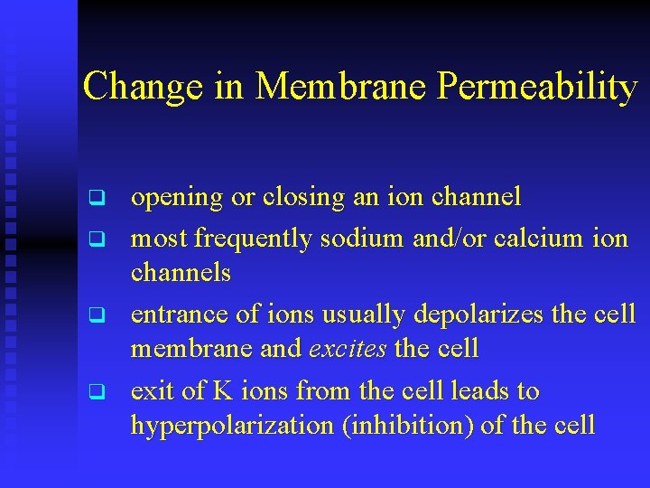 Change in Membrane Permeability q q opening or closing an ion channel most frequently