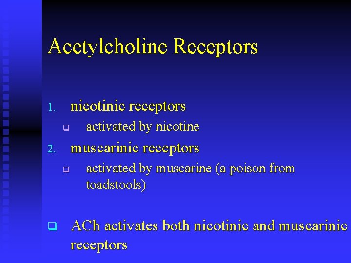 Acetylcholine Receptors nicotinic receptors 1. q muscarinic receptors 2. q q activated by nicotine