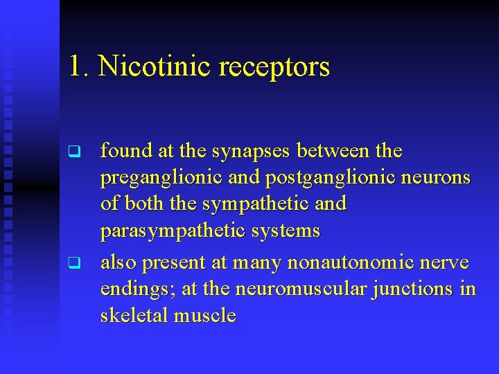 1. Nicotinic receptors q q found at the synapses between the preganglionic and postganglionic