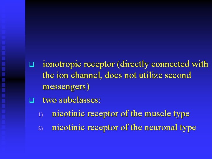 ionotropic receptor (directly connected with the ion channel, does not utilize second messengers) q