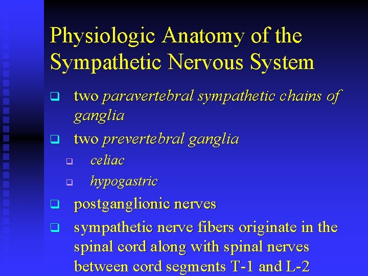 Physiologic Anatomy of the Sympathetic Nervous System two paravertebral sympathetic chains of ganglia two