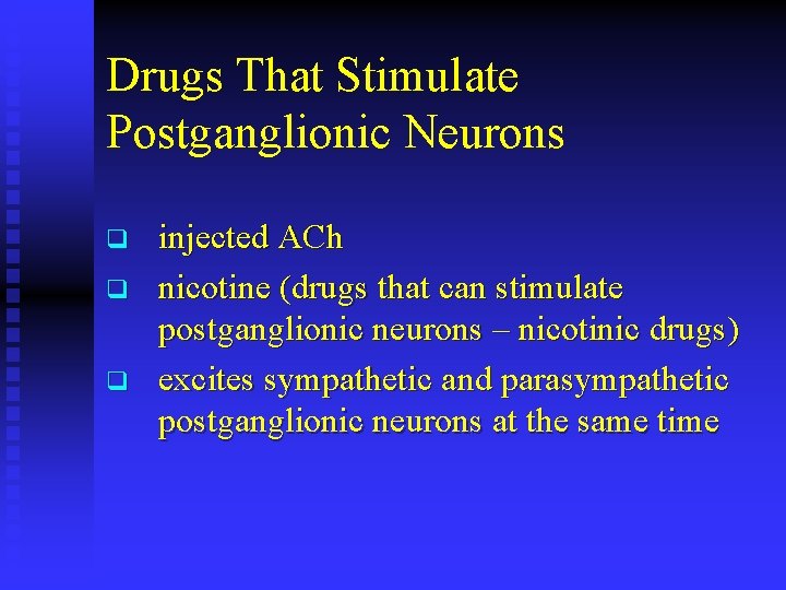 Drugs That Stimulate Postganglionic Neurons q q q injected ACh nicotine (drugs that can