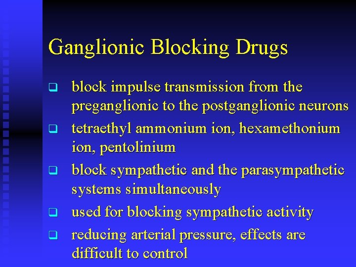 Ganglionic Blocking Drugs q q q block impulse transmission from the preganglionic to the