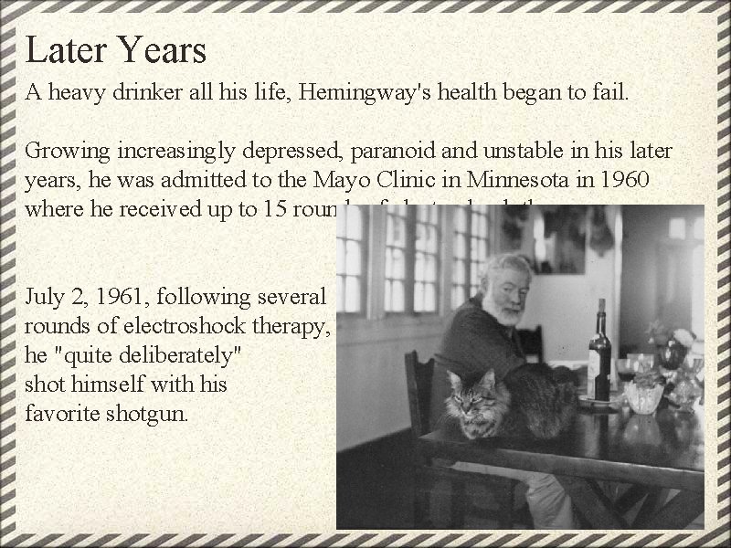 Later Years A heavy drinker all his life, Hemingway's health began to fail. Growing