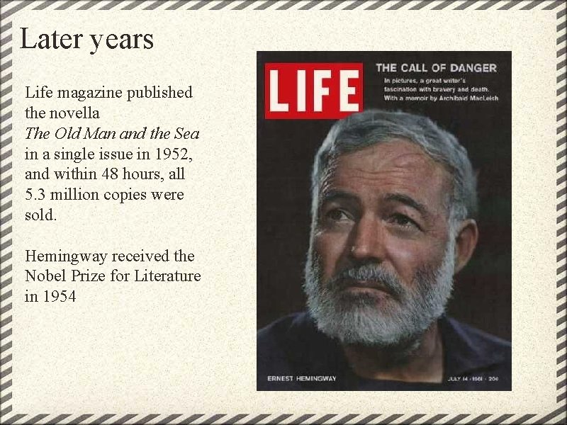 Later years Life magazine published the novella The Old Man and the Sea in