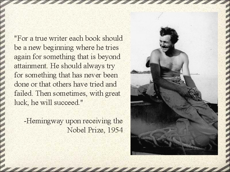 "For a true writer each book should be a new beginning where he tries