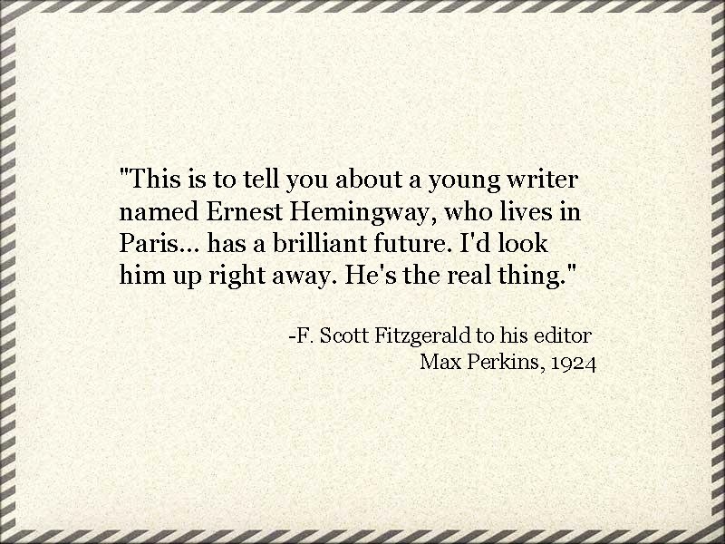 "This is to tell you about a young writer named Ernest Hemingway, who lives