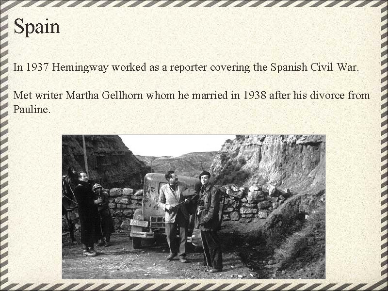 Spain In 1937 Hemingway worked as a reporter covering the Spanish Civil War. Met