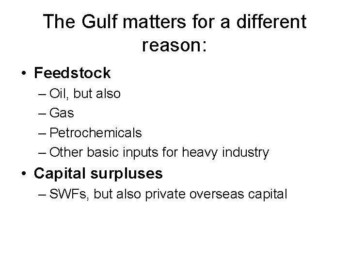 The Gulf matters for a different reason: • Feedstock – Oil, but also –