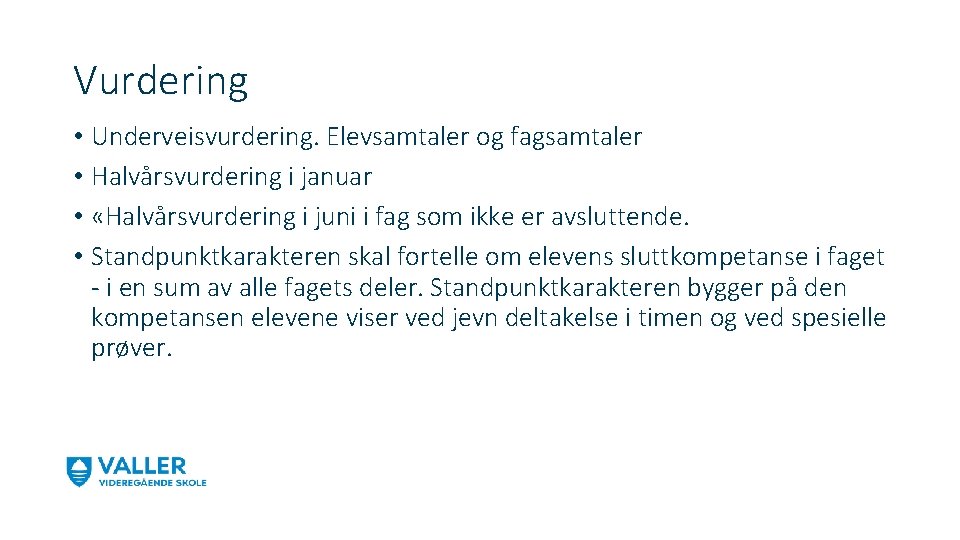 Vurdering • Underveisvurdering. Elevsamtaler og fagsamtaler • Halvårsvurdering i januar • «Halvårsvurdering i juni