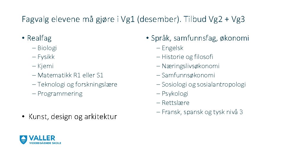 Fagvalg elevene må gjøre i Vg 1 (desember). Tilbud Vg 2 + Vg 3