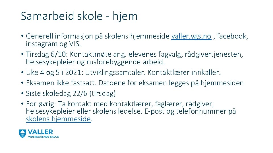 Samarbeid skole - hjem • Generell informasjon på skolens hjemmeside valler. vgs. no ,