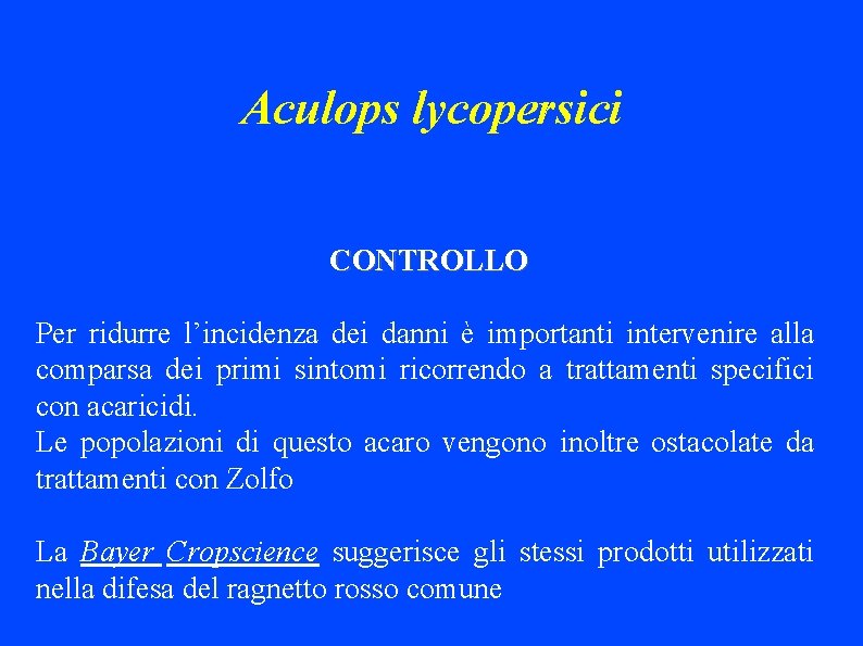 Aculops lycopersici CONTROLLO Per ridurre l’incidenza dei danni è importanti intervenire alla comparsa dei