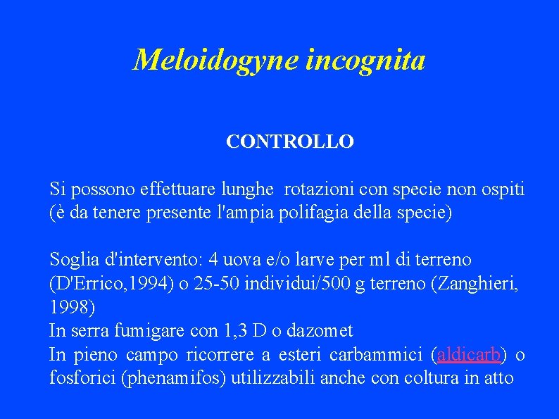 Meloidogyne incognita CONTROLLO Si possono effettuare lunghe rotazioni con specie non ospiti (è da