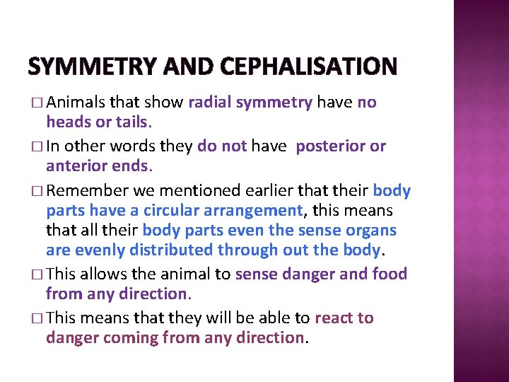 SYMMETRY AND CEPHALISATION � Animals that show radial symmetry have no heads or tails.