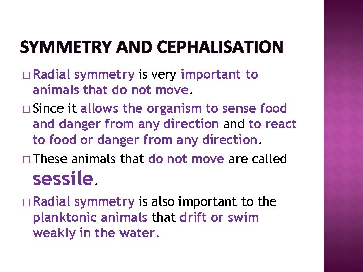 SYMMETRY AND CEPHALISATION � Radial symmetry is very important to animals that do not