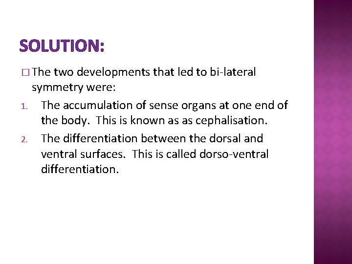 SOLUTION: � The two developments that led to bi-lateral symmetry were: 1. The accumulation