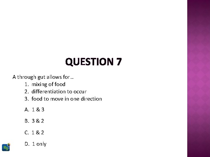 QUESTION 7 A through gut allows for… 1. mixing of food 2. differentiation to