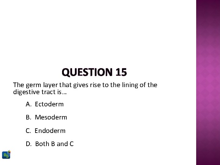 QUESTION 15 The germ layer that gives rise to the lining of the digestive