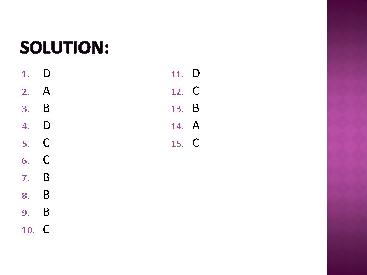 SOLUTION: 1. 2. 3. 4. 5. 6. 7. 8. 9. 10. D A B