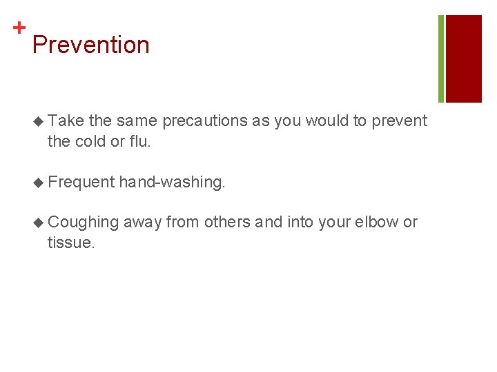 + Prevention u Take the same precautions as you would to prevent the cold