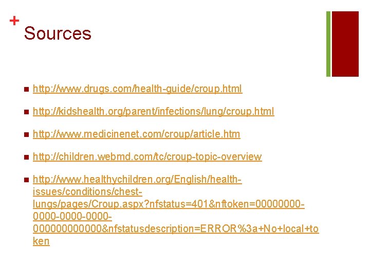 + Sources n http: //www. drugs. com/health-guide/croup. html n http: //kidshealth. org/parent/infections/lung/croup. html n