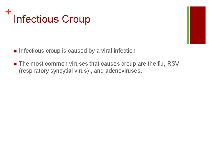 + Infectious Croup n Infectious croup is caused by a viral infection n The