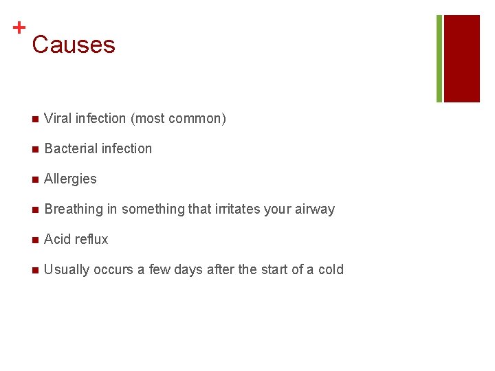 + Causes n Viral infection (most common) n Bacterial infection n Allergies n Breathing