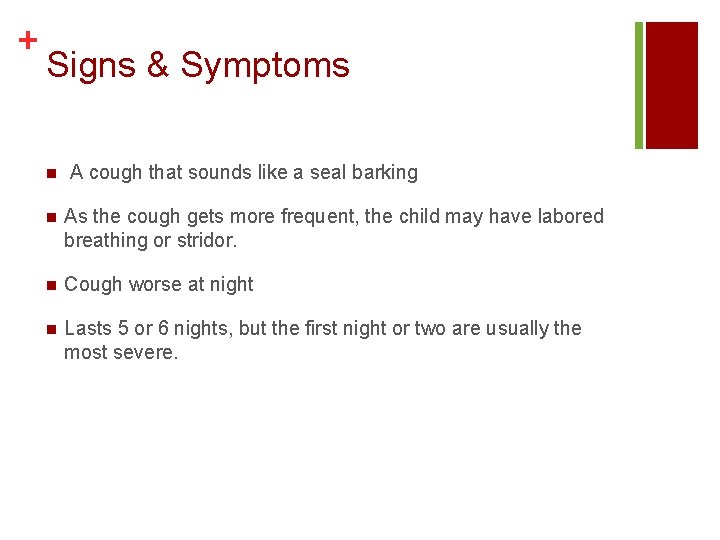 + Signs & Symptoms n A cough that sounds like a seal barking n