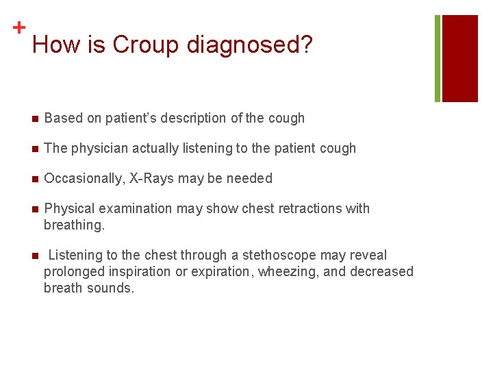 + How is Croup diagnosed? n Based on patient’s description of the cough n