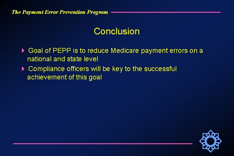 The Payment Error Prevention Program Conclusion Goal of PEPP is to reduce Medicare payment
