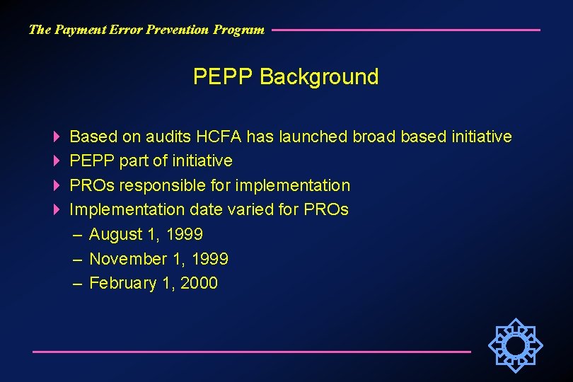 The Payment Error Prevention Program PEPP Background Based on audits HCFA has launched broad