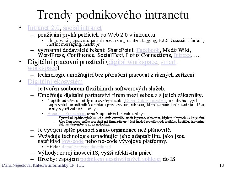 Trendy podnikového intranetu • Intranet 2. 0, social intranet – používání prvků patřících do