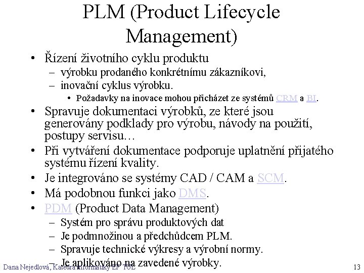 PLM (Product Lifecycle Management) • Řízení životního cyklu produktu – výrobku prodaného konkrétnímu zákazníkovi,