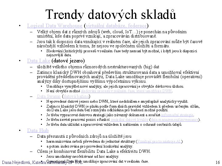 Trendy datových skladů • Logical Data Warehouse (virtuální databáze, federace) – Velký objem dat