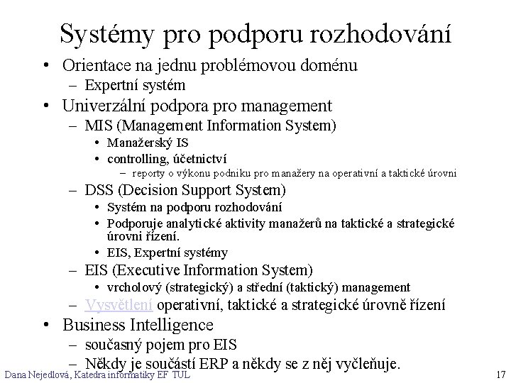 Systémy pro podporu rozhodování • Orientace na jednu problémovou doménu – Expertní systém •