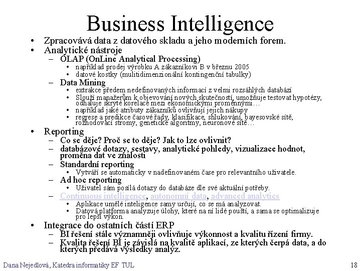 Business Intelligence • Zpracovává data z datového skladu a jeho moderních forem. • Analytické