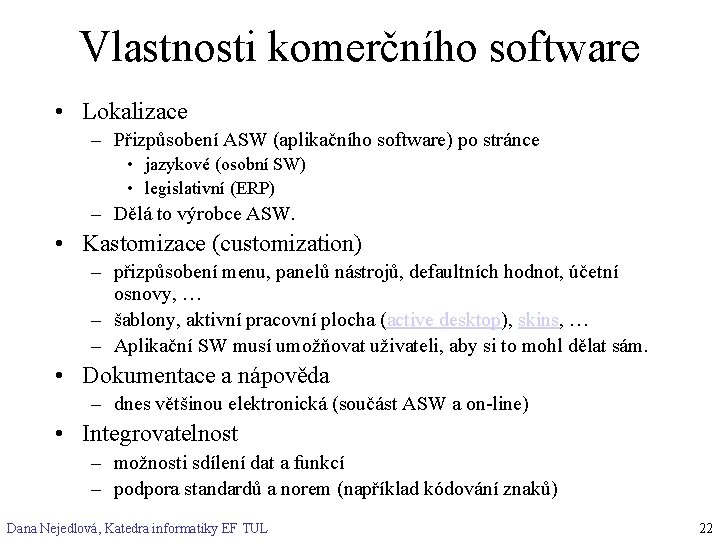 Vlastnosti komerčního software • Lokalizace – Přizpůsobení ASW (aplikačního software) po stránce • jazykové