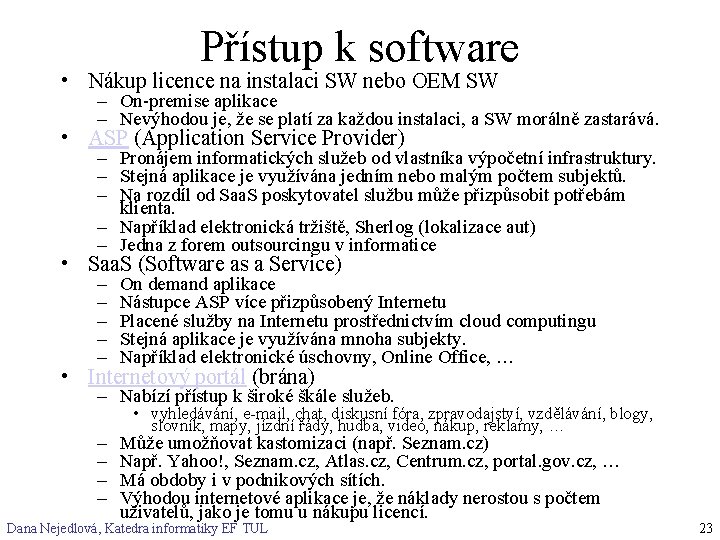 Přístup k software • Nákup licence na instalaci SW nebo OEM SW – On-premise