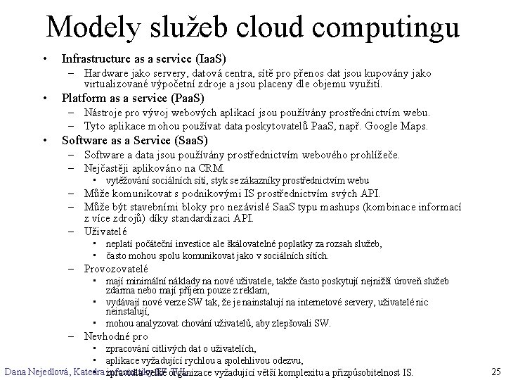 Modely služeb cloud computingu • Infrastructure as a service (Iaa. S) – Hardware jako
